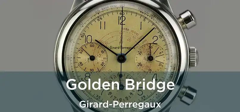  Golden Bridge Girard-Perregaux